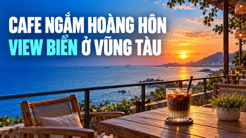 cafe ngắm hoàng hôn ở vũng tàu