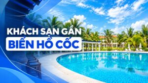 khách sạn gần biển hồ cốc